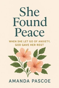 She Found Peace:  When She Let Go of Anxiety, God Gave Her Rest