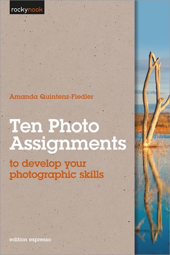 Amanda Quintenz-Fiedler - Ten Photo Assignments - to develop your photographic skills.