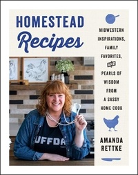 Amanda Rettke - Homestead Recipes - Midwestern Inspirations, Family Favorites, and Pearls of Wisdom from a Sassy Home Cook.