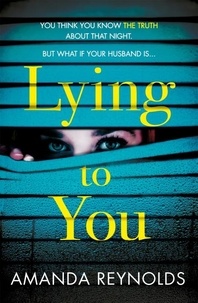 Amanda Reynolds - Lying To You - A gripping and tense psychological drama.