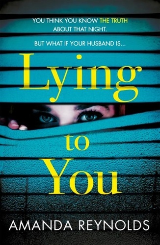 Lying To You. A gripping and tense psychological drama