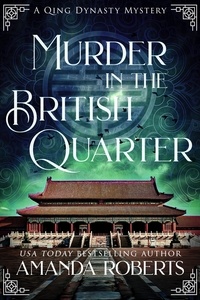  Amanda Roberts - Murder in the British Quarter: A Historical Mystery - Qing Dynasty Mysteries, #2.