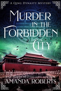  Amanda Roberts - Murder in the Forbidden City: A Historical Mystery - Qing Dynasty Mysteries, #1.