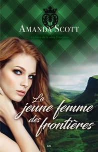Amanda Scott - Frontières  : La jeune femme des frontières.
