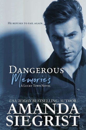  Amanda Siegrist - Dangerous Memories - A Lucky Town Novel, #2.
