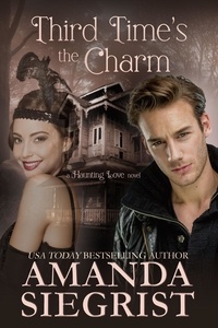  Amanda Siegrist - Third Time's the Charm - A Haunting Love Novel, #1.