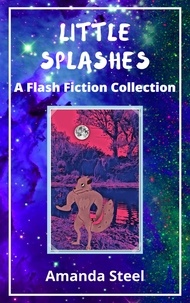  Amanda Steel - Little Splashes: A Flash Fiction Collection.