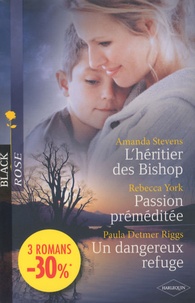 Amanda Stevens et Rebecca York - L'héritier des Bishop ; Passion préméditée ; Un dangereux refuge.