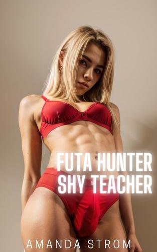  Amanda Strom - Futa Hunter: Shy Teacher - Futa Hunter Collection, #1.