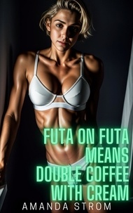  Amanda Strom - Futa on Futa Means Double Coffee with Cream - Futa on Futa Fertile Madness Collection, #2.