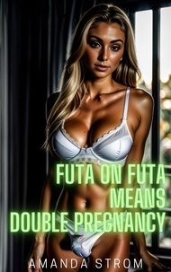  Amanda Strom - Futa on Futa Means Double Pregnancy: Two Young Women Explore Their Fertility - Futa on Futa Fertile Madness Collection, #3.