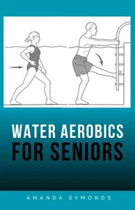 Water Aerobics for Seniors: Aqua Fitness Exercises