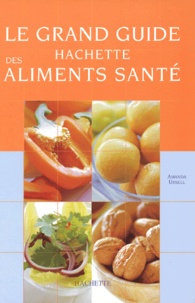 Amanda Ursell - Le Grand Guide Hachette des aliments santé.
