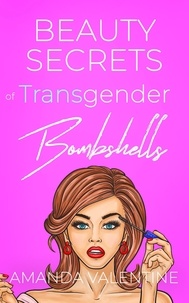  Amanda Valentine - Beauty Secrets of Transgender Bombshells: Beauty Tips for Women of All Kinds - Trans Women Etiquette Trilogy, #2.