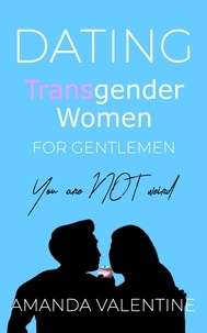  Amanda Valentine - Dating Transgender Women for Gentlemen: Finding a Transgender Girlfriend.