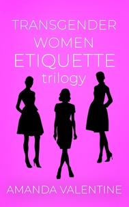  Amanda Valentine - Transgender Women Etiquette Trilogy - Trans Women Etiquette Trilogy, #4.