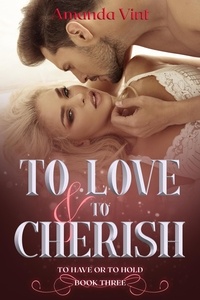  Amanda Vint - To Love &amp; To Cherish - To Have or To Hold, #3.