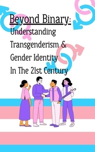 Amanda Walker - Beyond Binary: Understanding Transgenderism and Gender Identity in the 21st Century.