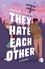 They Hate Each Other. A fake dating, enemies-to-lovers romcom for fans of HEARTSTOPPER!