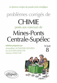 Amandine Altmayer-Henzien et Eva Jullien-Macchi - Problèmes corrigés de chimie posés aux concours Mines-Ponts Centrale-Supélec 2009 à 2011 - Tome 8.