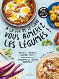 Amandine Bernardi - A la fin de ce livre vous aimerez les légumes ! - Beignets, crumbles, gratins, tartes... Découvrez les légumes autrement !.