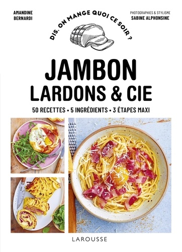 Jambon lardons & Cie. 50 recettes - 5 ingrédients - 3 étapes maxi