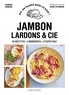 Amandine Bernardi - Jambon lardons & Cie - 50 recettes - 5 ingrédients - 3 étapes maxi.