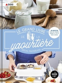 Amandine Bernardi et Marie Elodie Pape - Le grand livre de la yaourtière spécial multidélices - 100 recettes pour des yaourts, crèmes et petits cakes maison.