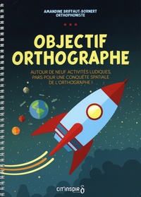 Amandine Briffaut-Bornert - Objectif orthographe - Autour de neuf activités ludiques, pars pour une conquête spatiale de l'orthographe. Pack en 2 volumes.