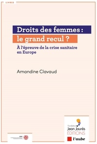 Amandine Clavaud - Droit des femmes : le grand recul ? - A l'épreuve de la crise sanitaire en Europe.