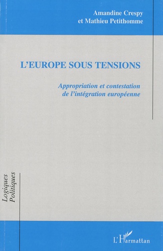 Amandine Crespy et Mathieu Petithomme - L'Europe sous tensions - Appropriation et contestation de l'intégration européenne.