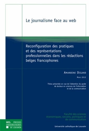 Le journalisme face au web. Reconfiguration des pratiques et des représentations professionnelles dans les rédactions belges francophones