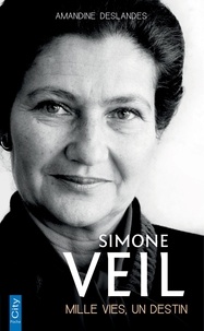 Amandine Deslandes - Simone Veil - Mille vies, un destin.