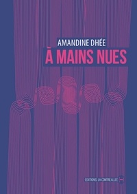Amandine Dhée - A mains nues.