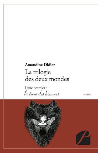 Amandine Didier - La trilogie des deux mondes - Livre premier : la terre des hommes.