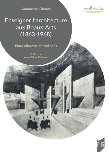 Enseigner l'architecture aux Beaux-Arts (1863-1968). Entre réformes et traditions