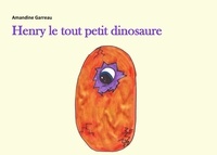 Amandine Garreau - Henry le tout petit dinosaure.