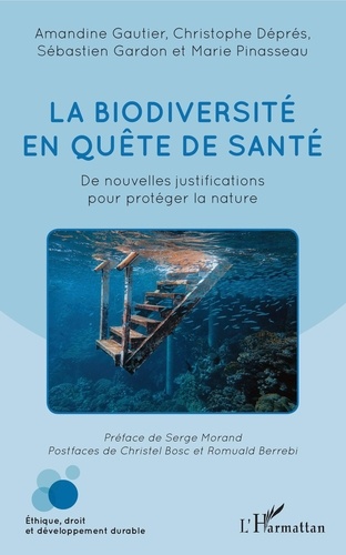 Amandine Gautier et Christophe Déprés - La biodiversité en quête de santé - De nouvelles justifications pour protéger la nature.