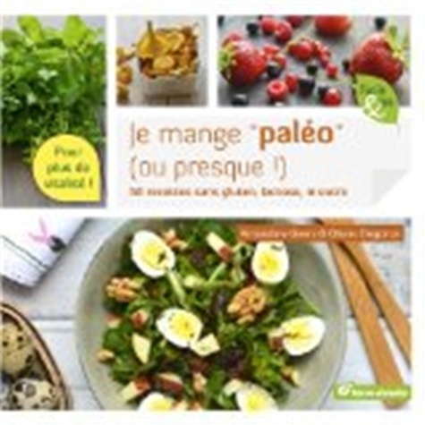 Amandine Geers et Olivier Degorce - Je mange "paléo" (ou presque !) - 50 plats sans gluten, lactose, ni sucre.