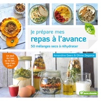 Amandine Geers et Olivier Degorce - Je prépare mes repas à l'avance - 50 mélanges secs à réhydrater.