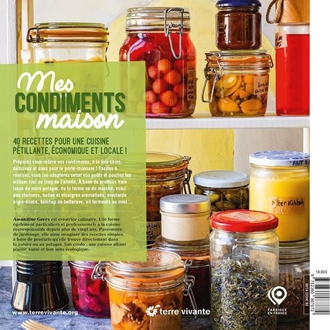 Mes condiments maison. 45 recettes. Pickles, chutneys, sauces, vinaigres, huiles, épices.