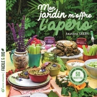 Amandine Geers - Mon jardin m'offre l'apéro - Verrines, tartinades, bouchées, cupcakes, boissons....