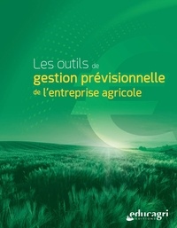 Amandine Grangirard et Alain Margarit - Les outils de gestion prévisionnelle de l'entreprise agricole.