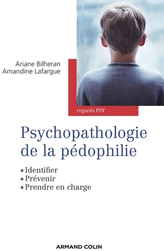 Psychopathologie de la pédophilie. Identifier, prévenir, prendre en charge
