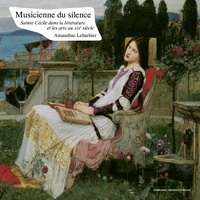 Amandine Lebarbier - Musicienne du silence - Sainte Cécile dans la littérature et les arts au XIXe siècle.