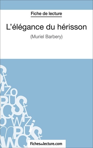 Amandine Lilois et  Fichesdelecture.com - L'élégance du hérisson - Analyse complète de l'oeuvre.