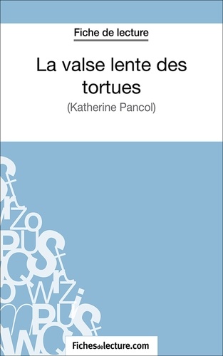 Amandine Lilois et  Fichesdelecture.com - La valse lente des tortues - Analyse complète de l'oeuvre.