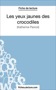 Amandine Lilois et  Fichesdelecture.com - Les yeux jaunes des crocodiles - Analyse complète de l'oeuvre.