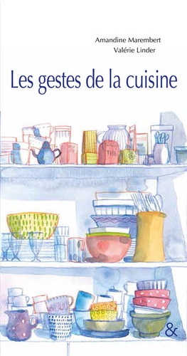 Amandine Marembert et Valérie Linder - Les gestes de la cuisine.