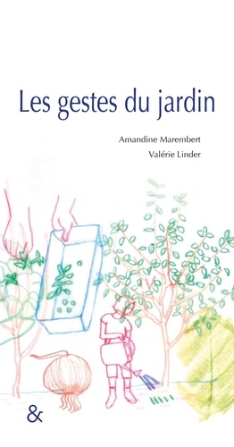 Amandine Marembert et Valérie Linder - Les Gestes du jardin.